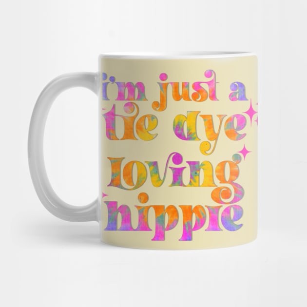 I’m just a tie dye loving hippie by Deardarling